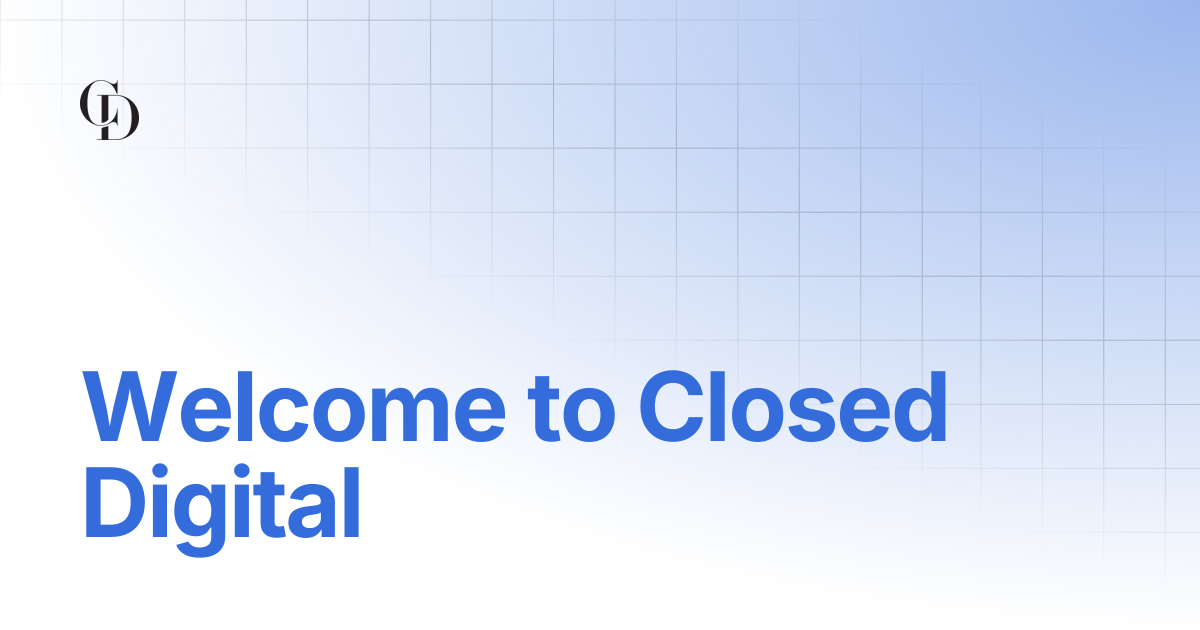 Welcome to Closed Digital | ClosedDigital Playbook